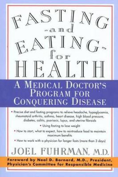 Fasting--and Eating--for Health: A Medical Doctor's Program for Conquering Disease by Joel Fuhrman 9780312187194