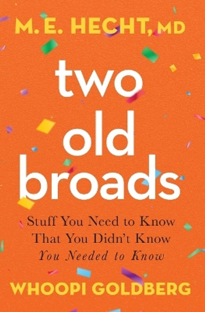 Two Old Broads: Stuff You Need to Know That You Didn’t Know You Needed to Know by Dr. M. E. Hecht 9780785245124