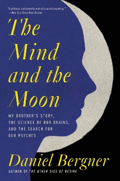 The Mind and the Moon: My Brother's Story, the Science of Our Brains, and the Search for Our Psyches by Daniel Bergner 9780063004900