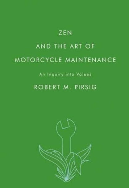 Zen and the Art of Motorcycle Maintenance: An Inquiry Into Values by Robert M Pirsig 9780061673733