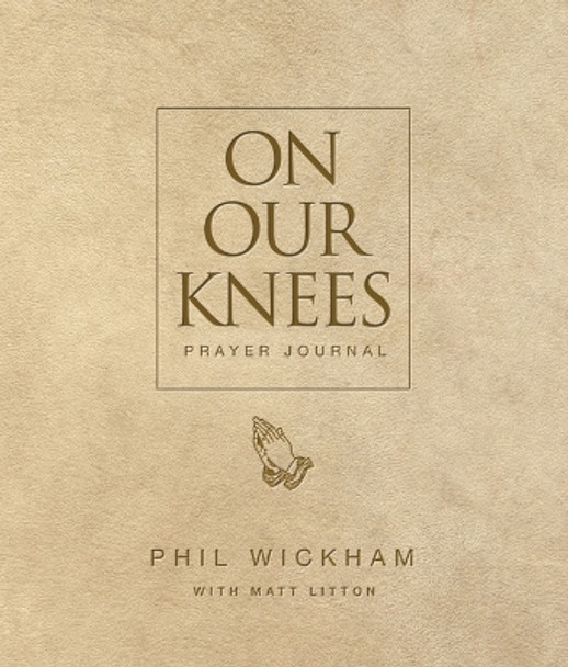 On Our Knees Prayer Journal by Phil Wickham 9781954201545