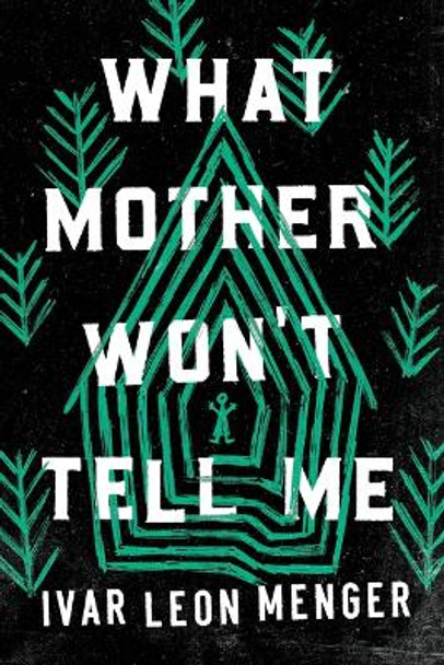 What Mother Won't Tell Me by Ivar Leon Menger 9781728281483