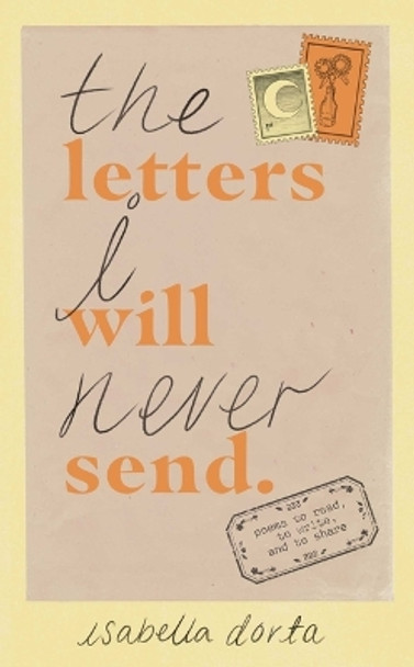 The Letters I Will Never Send: Poems to Read, to Write, and to Share by Isabella Dorta 9781524888824