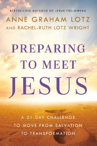 Preparing to Meet Jesus: A 21-Day Challenge to Move from Salvation to Transformation by Anne Graham Lotz 9780525651956