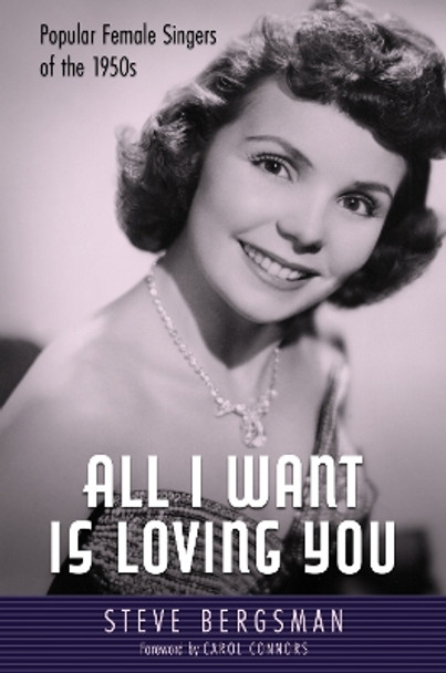 All I Want Is Loving You: Popular Female Singers of the 1950s by Steve Bergsman 9781496848796