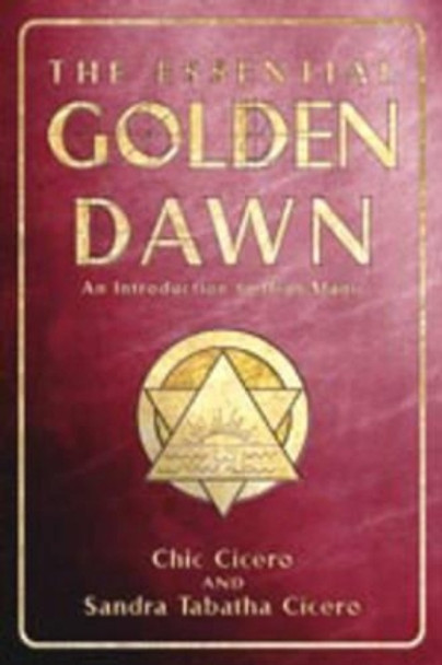 The Essential Golden Dawn: An Introduction to High Magic by Chic Cicero 9780738703107