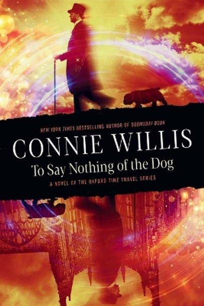 To Say Nothing of the Dog: A novel of the Oxford Time Travel series by Connie Willis 9780593724347