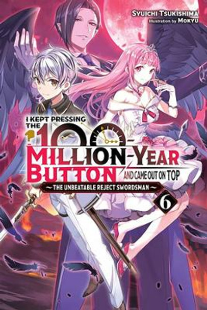 I Kept Pressing the 100-Million-Year Button and Came Out on Top, Vol. 6 (light novel) by Syuichi Tsukishima 9781975343200