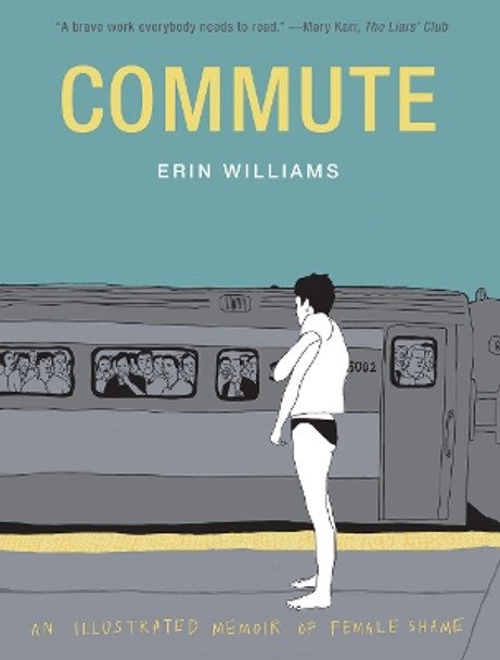 Commute: An Illustrated Memoir of Shame by Erin Williams 9781419736735