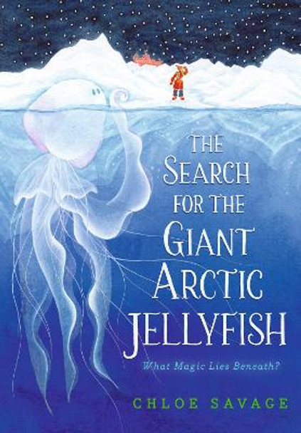 The Search for the Giant Arctic Jellyfish by Chloe Savage 9781536228519