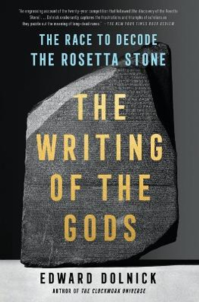 The Writing of the Gods: The Race to Decode the Rosetta Stone by Edward Dolnick 9781501198946