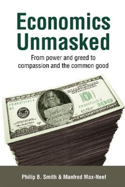 Economics Unmasked: From Power and Greed to Compassion and the Common Good by Manfred Max-Neef