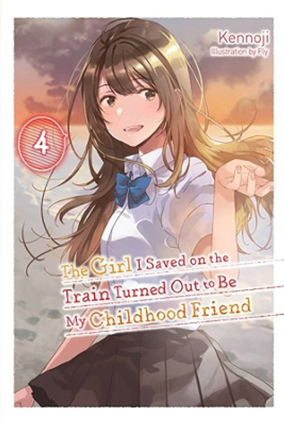 The Girl I Saved on the Train Turned Out to Be My Childhood Friend, Vol. 4 (light novel) by Kennoji 9781975368005