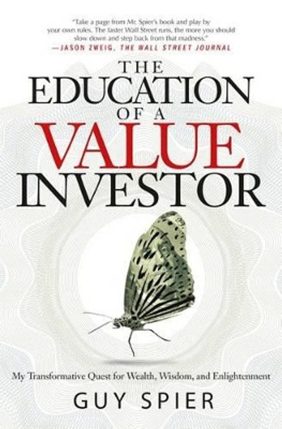 The Education of a Value Investor: My Transformative Quest for Wealth, Wisdom, and Enlightenment by Guy Spier 9781137278814