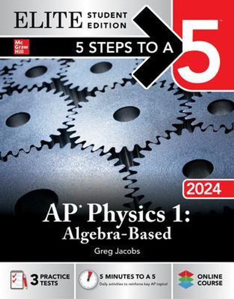 5 Steps to a 5: AP Physics 1: Algebra-Based 2024 Elite Student Edition by Greg Jacobs 9781265324445