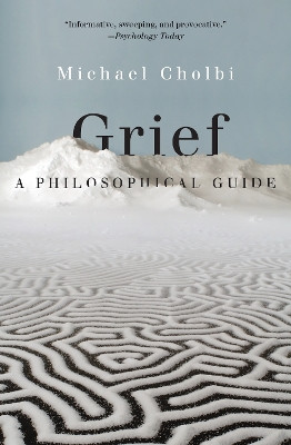 Grief: A Philosophical Guide by Michael Cholbi 9780691232737