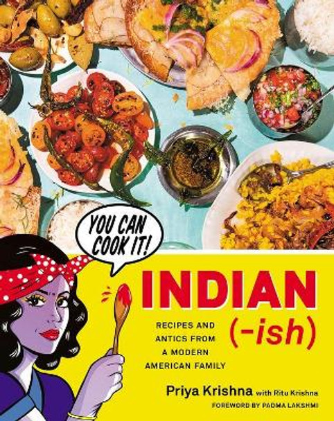 Indian-Ish: Recipes and Antics from a Modern American Family by Priya Krishna 9781328482471