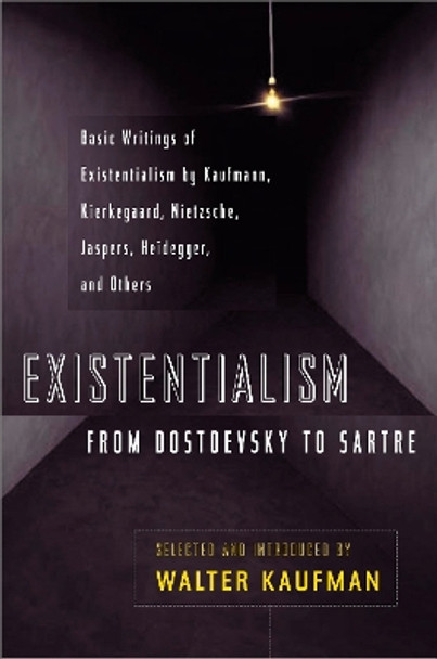 Existentialism from Dostoevsky to Sartre by Walter Kaufmann 9780452009301