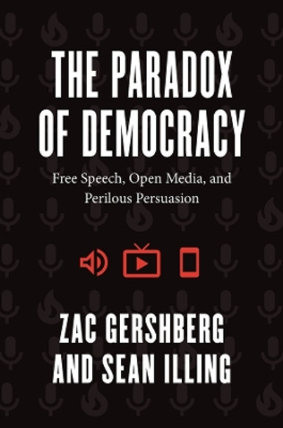 The Paradox of Democracy: Free Speech, Open Media, and Perilous Persuasion by Zac Gershberg 9780226829418