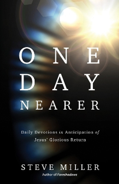 One Day Nearer: Daily Devotions in Anticipation of Jesus' Glorious Return by Steve Miller 9780736984850