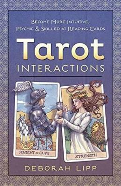 Tarot Interactions: Become More Intuitive, Psychic, and Skilled at Reading Cards by Deborah Lipp 9780738745206
