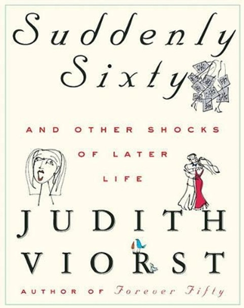 Suddenly Sixty and Other Shocks of Later Life by Judith Viorst 9780684867632