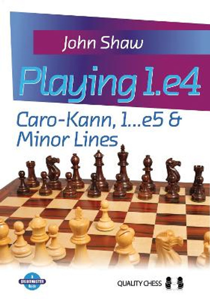 Playing 1.e4: Caro-Kann, 1...e5 and Minor Lines by Grandmaster John Shaw