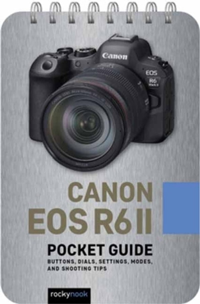 Canon EOS R6 II: Pocket Guide: Buttons, Dials, Settings, Modes, and Shooting Tips by Rocky Nook 9798888141243