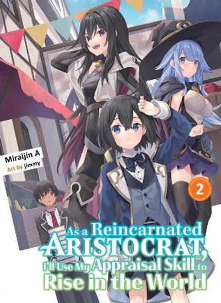 As A Reincarnated Aristocrat, I'll Use My Appraisal Skill To Rise In The World 2 (light Novel) by Miraijin A 9781647292089