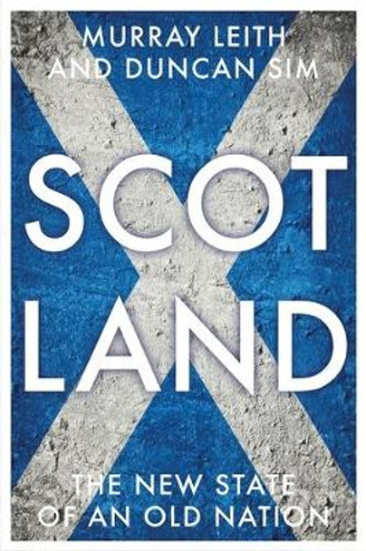 Scotland: The New State of an Old Nation by Murray Stewart Leith