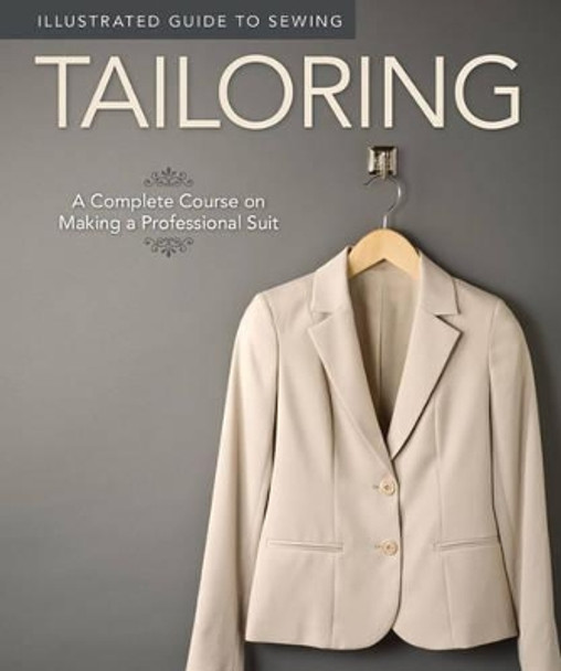 Illustrated Guide to Sewing: Tailoring: A Complete Course on Making a Professional Suit by Fox Chapel Publishing