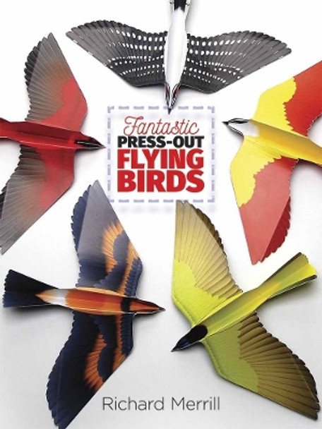 Fantastic Press-Out Flying Birds by Richard Merrill