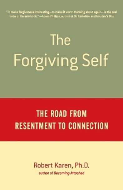 The Forgiving Self: The Road from Resentment to Connection by Robert Karen