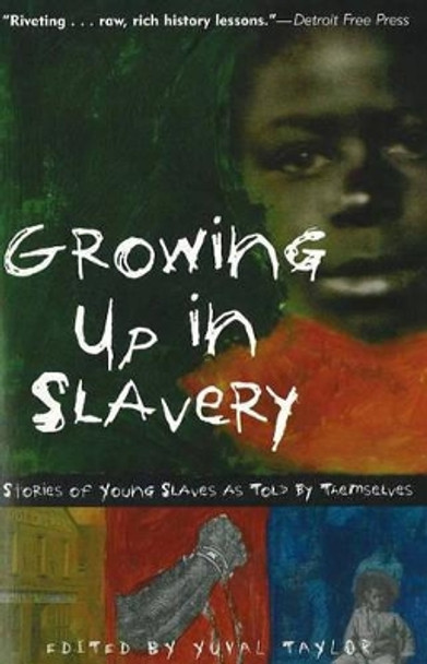 Growing Up in Slavery: Stories of Young Slaves as Told By Themselves by Yuval Taylor
