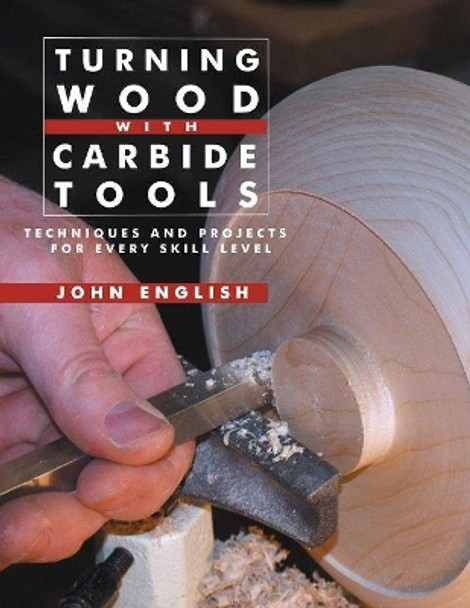 Turning Wood with Carbide Tools: Techniques and Projects for Every Skill Level by John English.
