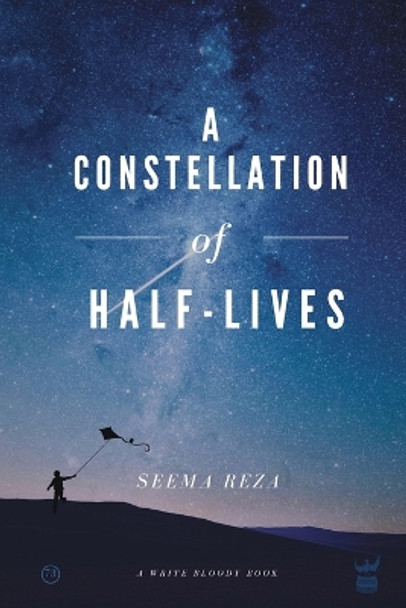 A Constellation of Half-Lives by Seema Reza