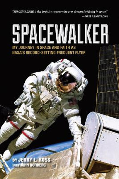 Spacewalker: My Journey in Space and Faith as NASA's Record-Setting Frequent Flyer by Jerry Ross