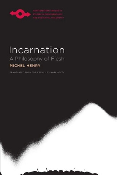 Incarnation: A Philosophy of Flesh by Michel Henry
