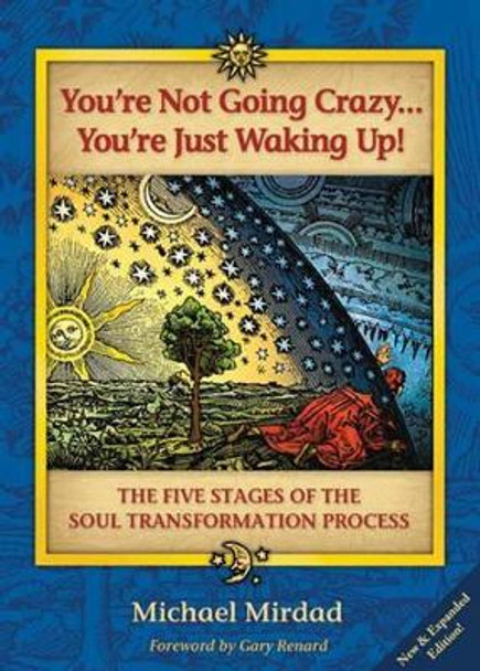 You'Re Not Going Crazy...You'Re Just Waking Up!: The Five Stages of Soul Transformation Process by Dr. Michael Mirdad