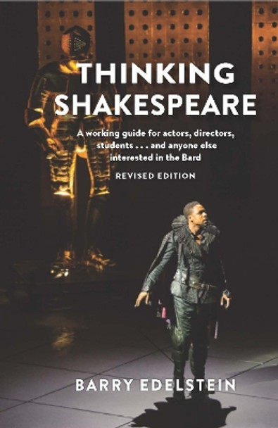 Thinking Shakespeare (Revised Edition): A working guide for actors, directors, students...and anyone else interested in the Bard by Barry Edelstein