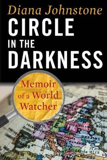 Circle in the Darkness: Memoir of a World Watcher by Diana Johnstone