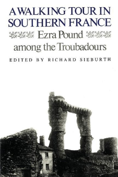 A Walking Tour in Southern France: Ezra Pound Among the Troubadours by Ezra Pound