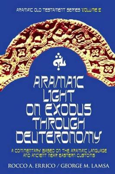 Aramaic Light on Exodus through Deuteronomy by George M Lamsa