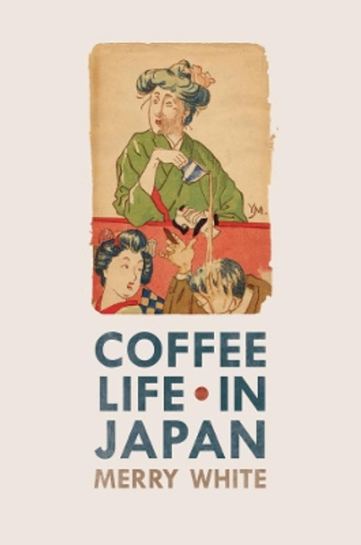 Coffee Life in Japan by Merry I. White