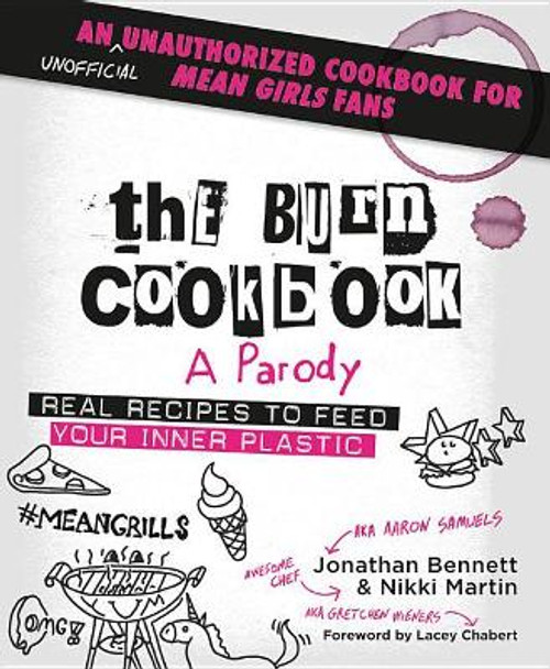 The Burn Cookbook: An Unofficial Unauthorized Cookbook for Mean Girls Fans by Jonathan Bennett