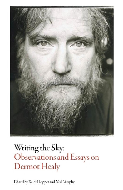 Writing The Sky: Observations and Essays on Dermot Healy by Keith Hopper