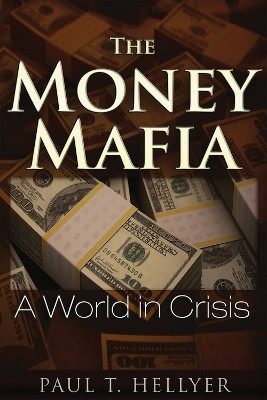 Money Mafia by Paul T. Hellyer