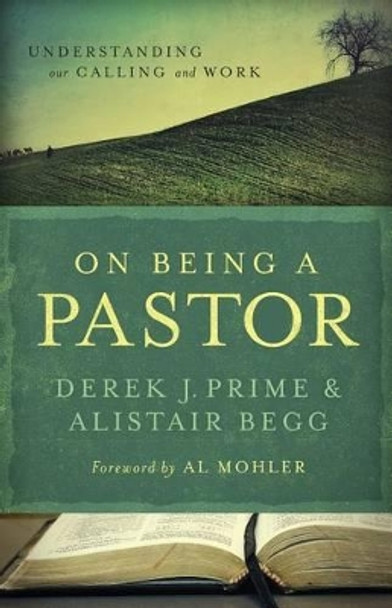 On Being a Pastor by Derek J. Prime