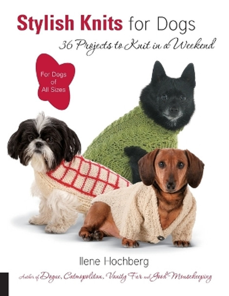 Stylish Knits for Dogs: 30 Projects to Knit in a Weekend by Ilene Hochberg