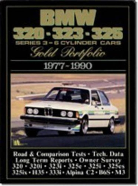 BMW 320, 323, 325 Gold Portfolio, 1977-90: 6-cylinder Cars - A Collection of Contemporary Road Tests, Model Introductions and Long-term Reports by R. M. Clarke